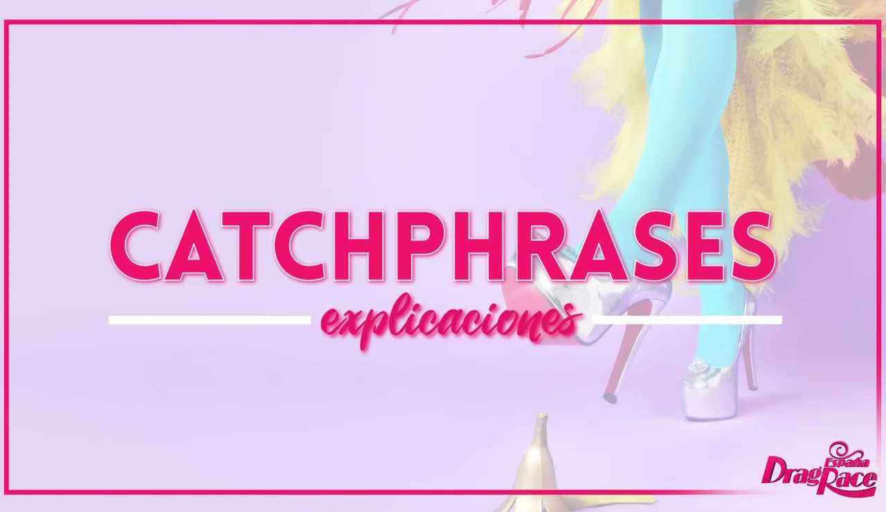 Catchphrases: ¿Qué significam las frases de entrada de nuestras reinas? ¡Nos lo explican!