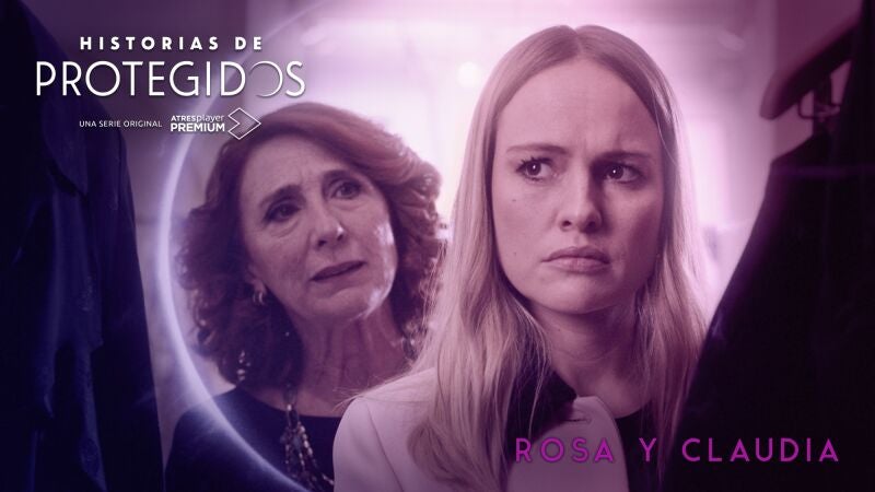 ATRESplayer PREMIUM estrena este domingo la segunda entrega de 'Historias de Protegidos' con Rosa y Claudia como protagonistas