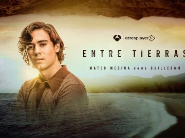 Mateo Medina es Guillermo en 'Entre Tierras'