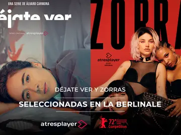 Las series originales de atresplayer Déjate ver y Zorras, seleccionadas en la Berlinale Las series originales de atresplayer Déjate ver y Zorras, seleccionadas en la Berlinale