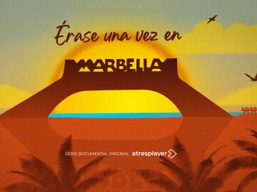 atresplayer estrena el 3 de agosto &Eacute;rase una vez en Marbella, un documental original que muestra las luces y sombras de la Costa del Sol