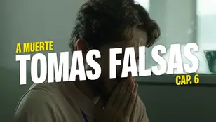 Tomas falsas capítulo 6 A muerte