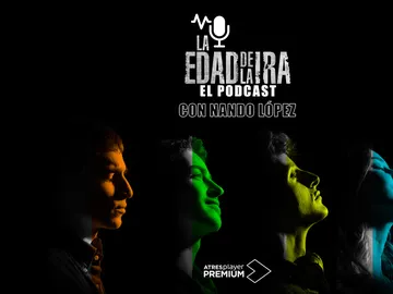 'La edad de la ira', el podcast 'La edad de la ira', el podcast
