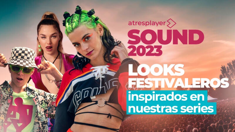 ¡Ya está aquí el atresplayer sound!  🔥  Inspírate con los looks más festivaleros de nuestras series y programas 