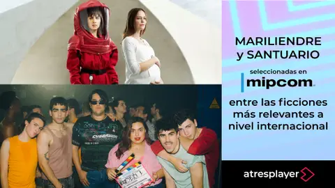 Las series de Atresmedia Mariliendre y Santuario, seleccionadas en MIPCOM entre las ficciones más relevantes a nivel internacional Las series de Atresmedia Mariliendre y Santuario, seleccionadas en MIPCOM entre las ficciones más relevantes a nivel internacional